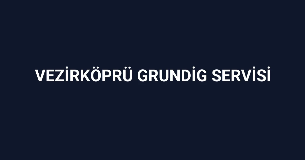 Vezirköprü Grundig Servisi